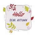 Hello Dear Autumn Shape with Bright Autumn Foliage of Different Leaf Color Vector Composition