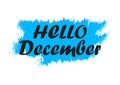 Hello December. Holiday banner, brush stroke. Quote for winter greeting. Speech phrase on blue background. Vector Royalty Free Stock Photo
