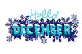 Hello December winter font with white snow on top and snowflakes around on night dark blue background for Christmas and New year