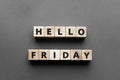 Hello friday - words from wooden blocks with letters