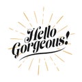 Hello Gorgeous, Hand drawn lettering banner. Conceptual handwritten typograph.