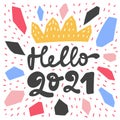 Hello 2021 hand drawn funny banner. Blue, red, yellow, black colors. Crown and confetti