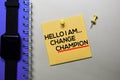 Hello I am Change Champion text on sticky notes isolated on office desk