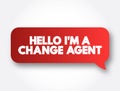 Hello I`M A Change Agent text message bubble, concept background