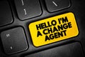 Hello I\'M A Change Agent text quote on keyboard, concept background