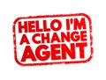 Hello I\'M A Change Agent text stamp, concept background