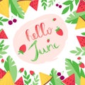 Hello June card with decorative frame with watermelon. pineapple, berries and leaves. Vector illustration on white