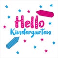 Hello Kindergarten, colorful pencils, and stars, with funny text.