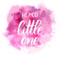 Hello little one - pink watercolor splash