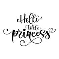 Hello Little princess quote. Baby shower hand drawn modern calligraphy vector lettering, grotesque style text logo phrase Royalty Free Stock Photo