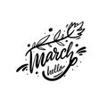 Hello March and flower. Hand drawn motivation lettering phrase. Black ink. Vector illustration. Isolated on white background Royalty Free Stock Photo