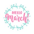 Hello,March - hand drawn lettering phrase for first month of spring isolated on the white background. with wreath Fun brush ink in Royalty Free Stock Photo