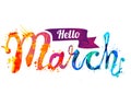 Hello March. Hand written inscription of splash paint