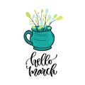 Hello March - modern vector lettering. Printable calligraphy phrase. Spring branches in tea cup