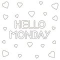 Hello Monday. Hand drawn letters and hearts . Coloring page.