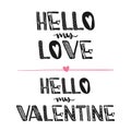 Hello my love. Hello my Valentine. Motivational quotes. Sweet cute inspiration, typography. Calligraphy photo graphic design eleme Royalty Free Stock Photo