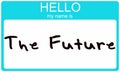 Hello my name is the future.