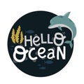 Hello ocean lettering, cute dolphin and mollusks, cartoon vector illustration