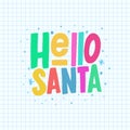 Hello Santa vector color hand lettering looks like a child`s drawing. Hand drawn clipart. Isolated typography print. Xmas design.