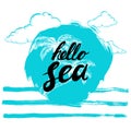 Hello sea black hand written phrase on stylized blue background with hand drawn palms. Calligraphy. Inscription ink hello sea.