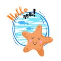 Hello sea cartoon badge with trendy design cartoon starfish. Summer and sea party motivation poster.