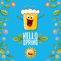 Hello spring concept illustration with vector cartoon funky beer glass character, flowers, green leaves and spring