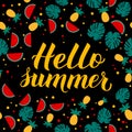 Hello summer calligraphy lettering with watermelons, pineapples and palm leaves on black background. Seasonal typography poster.