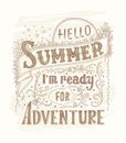 Hello summer, i m ready for adventure. Quote art, vector illustration. Hand drawn, Vintage design. EPS10