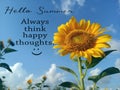 Hello Summer. Always think happy thoughts. Summer inspirational quotes, positive motivational quote with smiling sunflower blossom Royalty Free Stock Photo