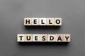Hello tuesday - words from wooden blocks with letters