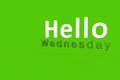 Hello Wednesday with green background.