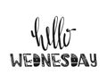 Hello Wednesday. Hand drawn poster typography. Inspirational quotes. Vector