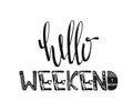 Hello Weekend. Hand drawn poster typography. Inspirational quotes. Vector