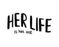 Her life is art hand drawn vector lettering black white contrast