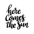 Here comes the sun. Lettering phrase isolated on white Royalty Free Stock Photo