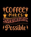 Here is my new coffee T-shirt design. Coffee Makes Everything possible. Royalty Free Stock Photo