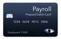 Here is a payroll debit card. It is a pre-paid debit card used to pay employees their payroll wages.