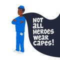 Hero doctor concept. Confident doctor or nurse with cape and not all heroes weat capes text. Medical team in conditions