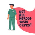 Hero doctor concept. Confident doctor or nurse with cape and not all heroes wear capes text. Medical team in conditions