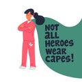 Hero nurse concept. Confident doctor or nurse with cape and not all heroes wear capes text. Medical team in conditions