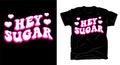 Hey sugar typography cartoon style t shirt design