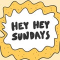 Hey Sunday. Sticker for social media content. Vector hand drawn illustration design.