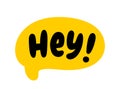 HEY text speech bubble. Hey, hi, hello, psst. Hey word on text box. Vector illustration