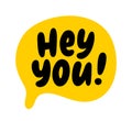 HEY YOU text speech bubble. Hey you, hi, hello, psst. Hey you word on text box. Vector illustration