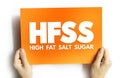 HFSS (High Fat Salt Sugar) acronym - term for food and beverage products which are high in saturated fat, salt and sugar