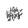 High Hopes. Hand drawn motivation lettering phrase. Black ink. Vector illustration. Isolated on white background
