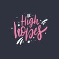 High Hopes. Hand drawn motivation lettering phrase. Vector illustration. Isolated on black background.