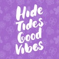 High tides good vibes - hand drawn lettering quote colorful fun brush ink inscription for photo overlays, greeting card