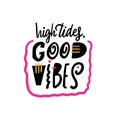 High Tides Good Vibes lettering phrase. Scandinavian typography. Colorful vector illustration. Isolated on white