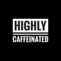 highly caffeinated simple typography